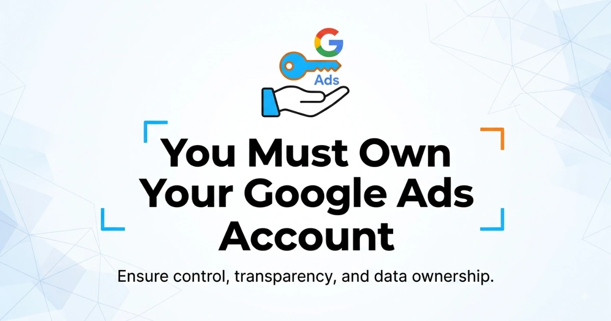 
You Must Own Your Google Ads Account