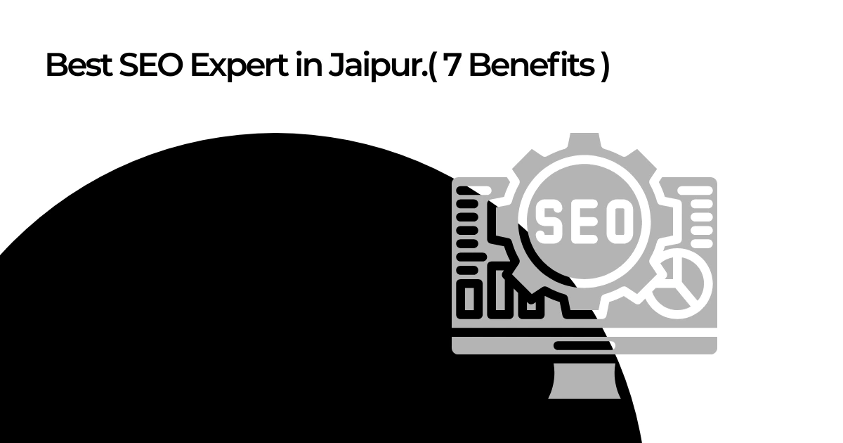 Best SEO Expert in Jaipur. ( 7 Benefits )